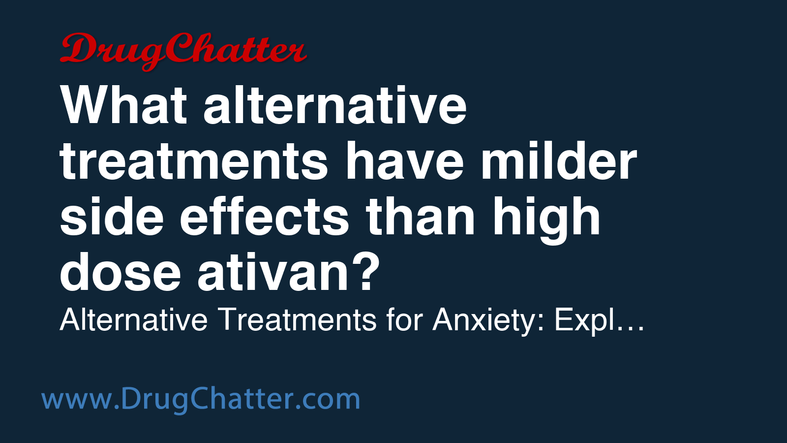 ATIVAN: What alternative treatments have milder side effects than high ...