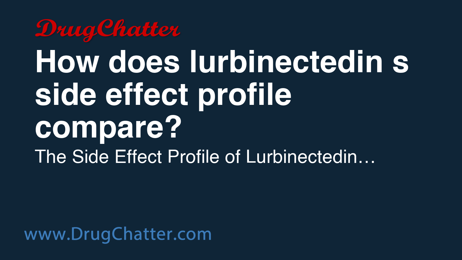 LURBINECTEDIN: How does lurbinectedin's side effect profile compare ...