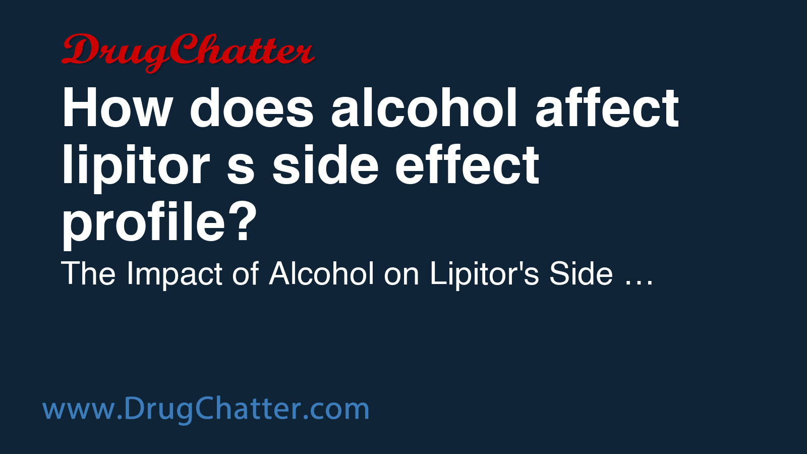 LIPITOR: How does alcohol affect lipitor's side effect profile ...