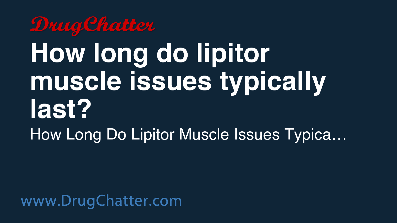 LIPITOR: How long do lipitor muscle issues typically last? - DrugChatter