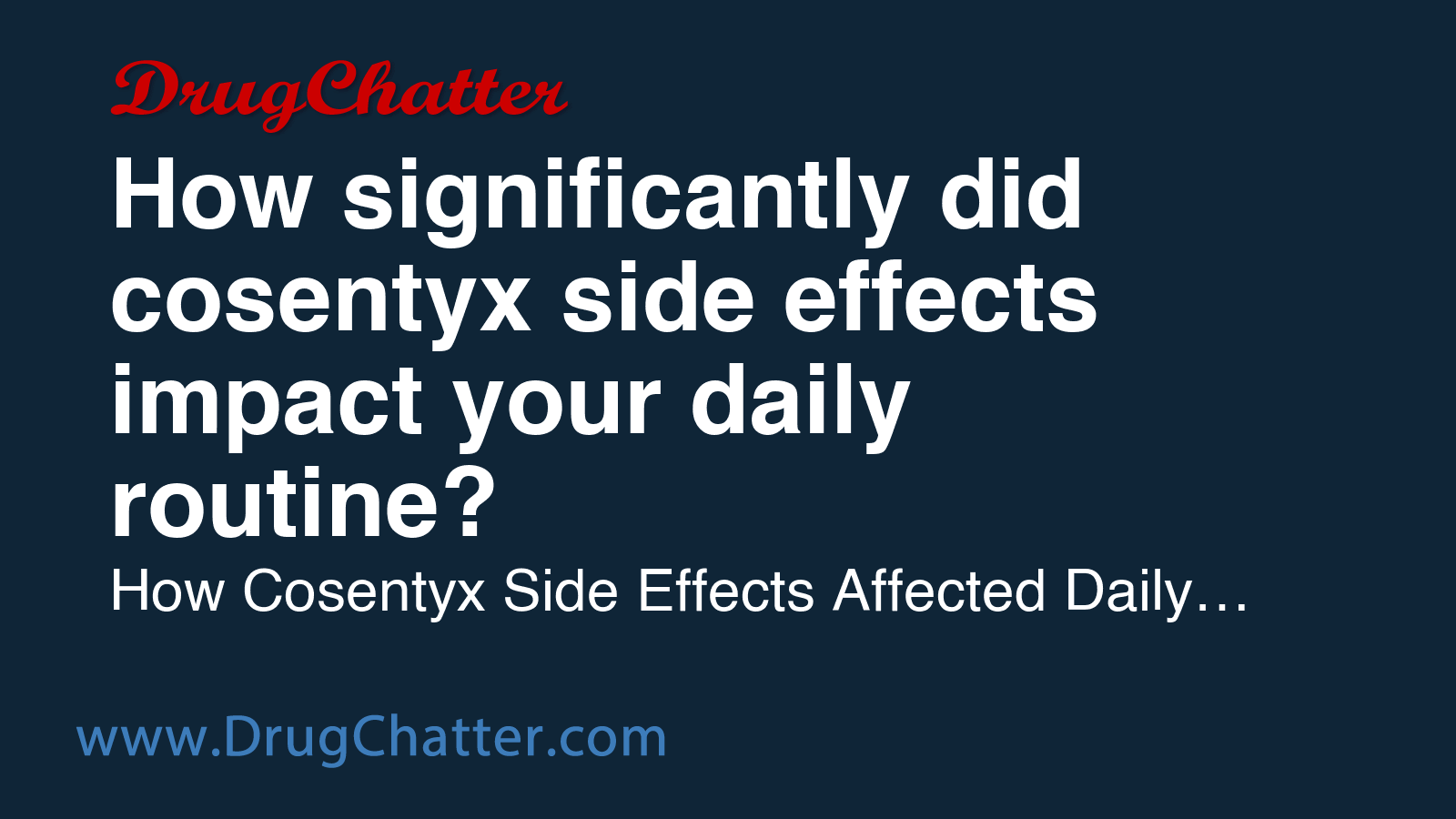 COSENTYX: How significantly did cosentyx side effects impact your daily ...