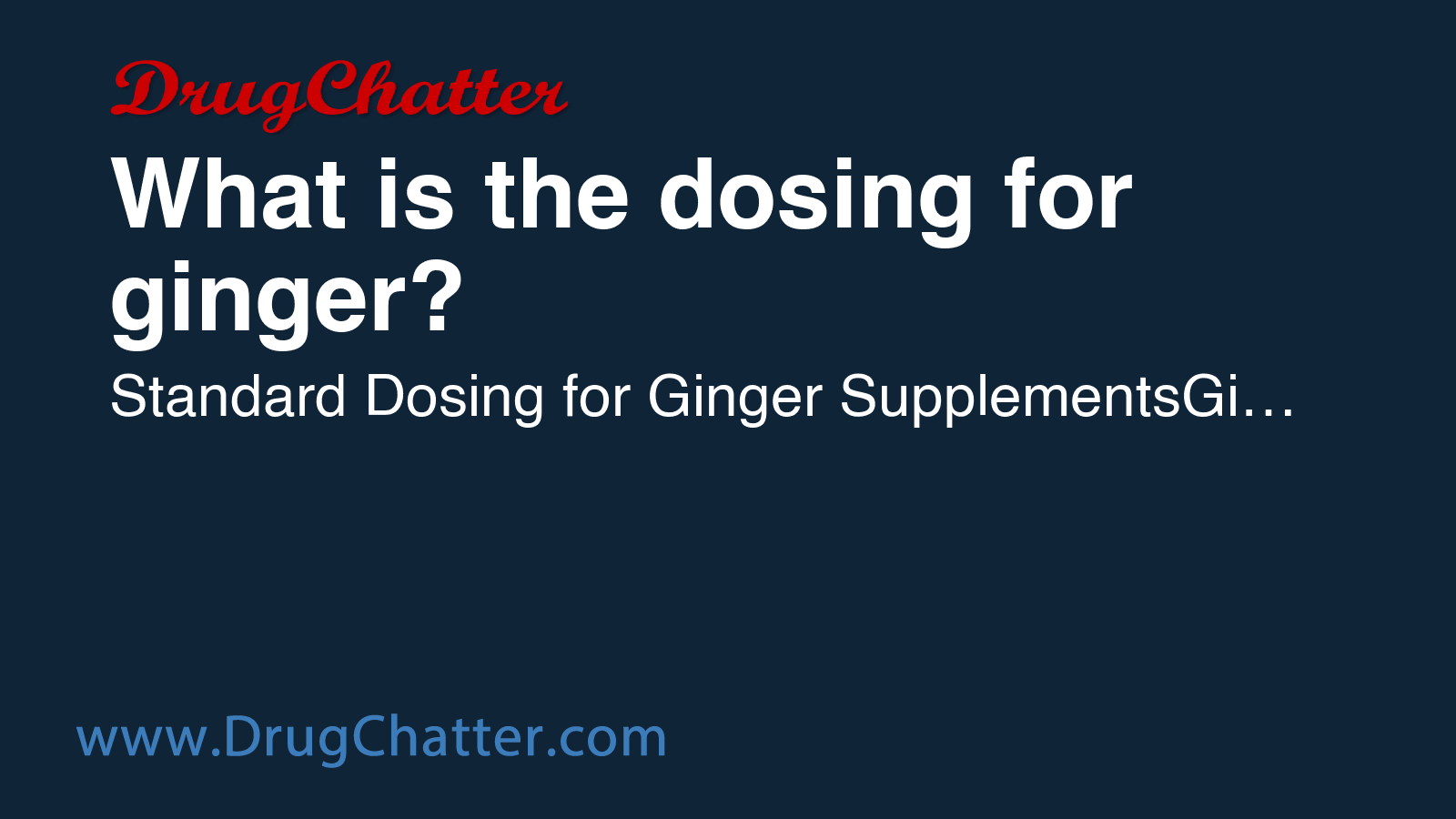 GINGER: What is the dosing for ginger? - DrugChatter