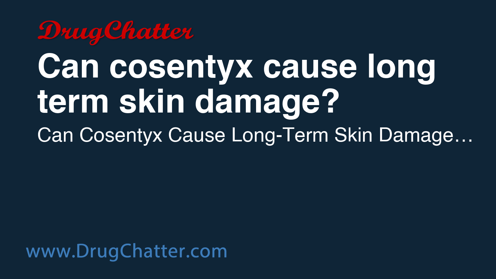 COSENTYX: Can cosentyx cause long term skin damage? - DrugChatter