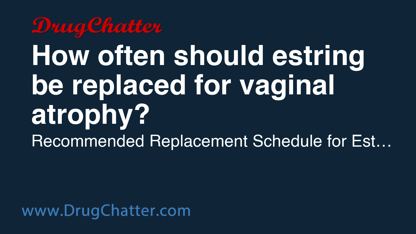 ESTRING: How often should estring be replaced for vaginal atrophy ...