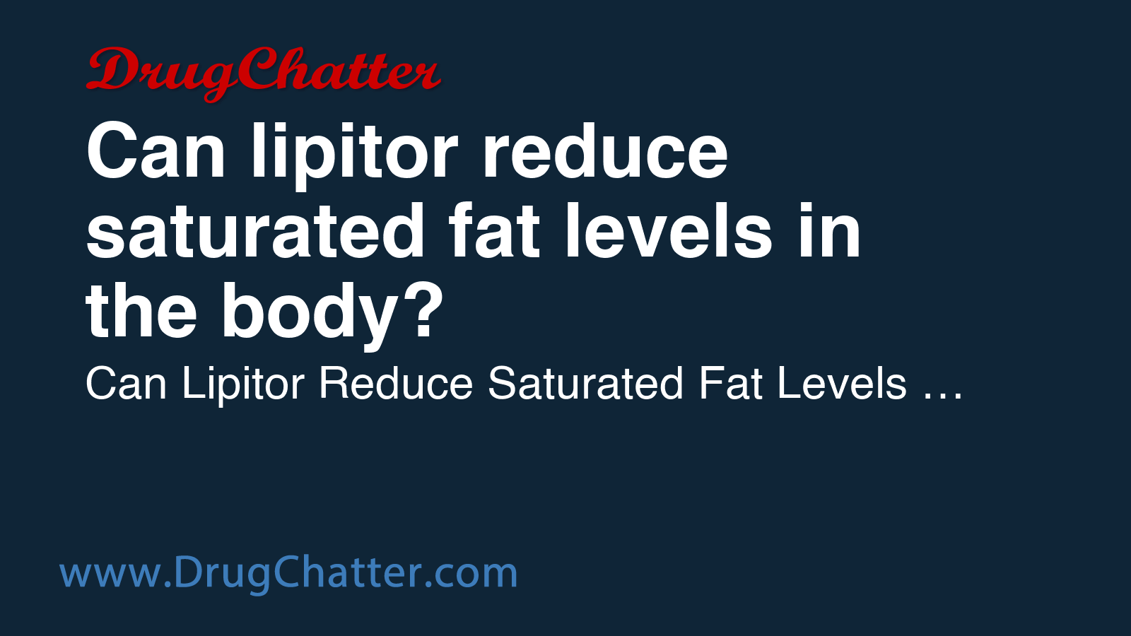 LIPITOR: Can lipitor reduce saturated fat levels in the body - DrugChatter