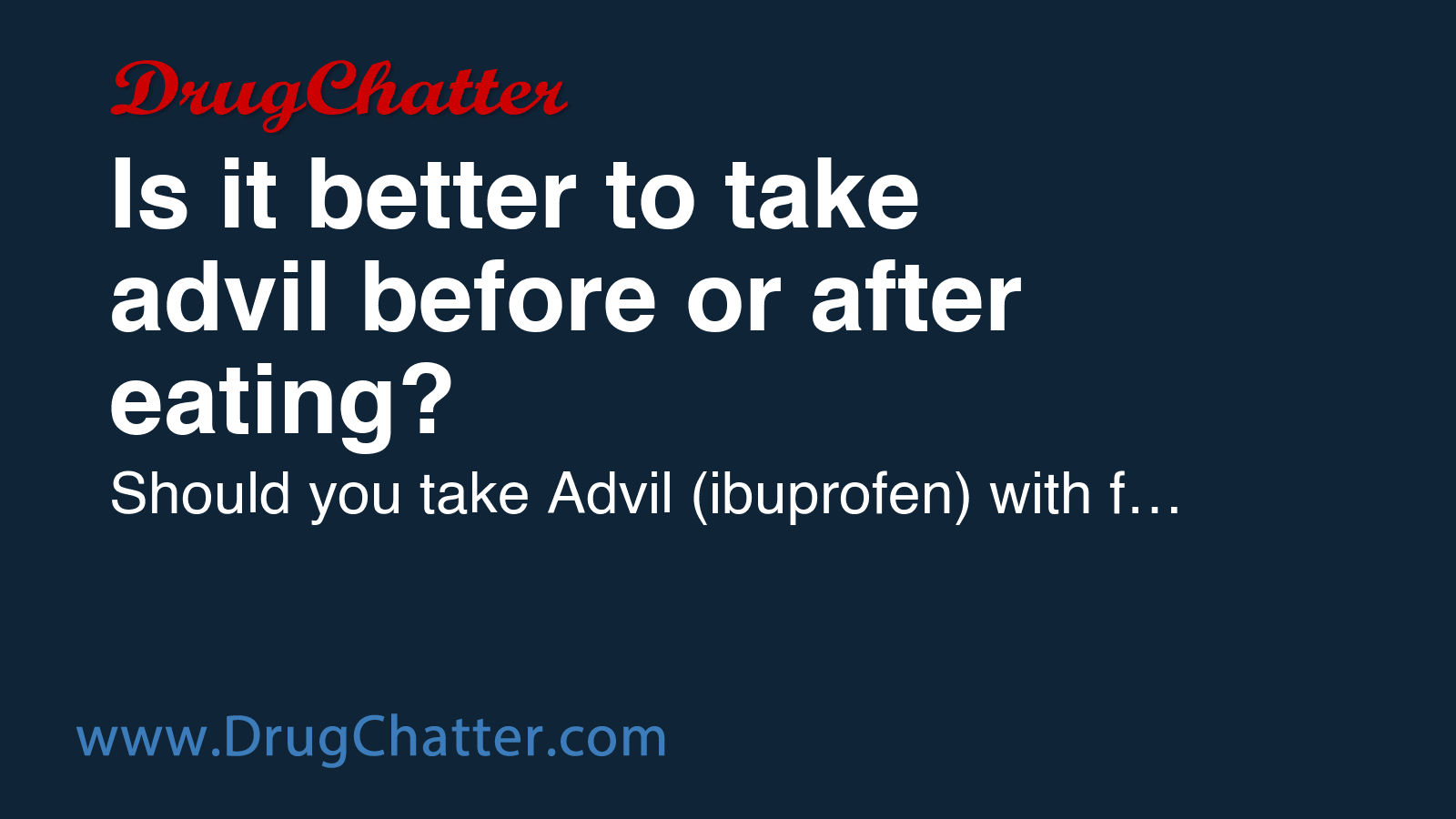 ADVIL: Is it better to take advil before or after eating - DrugChatter - Taking Advil Without Eating First Side Effects