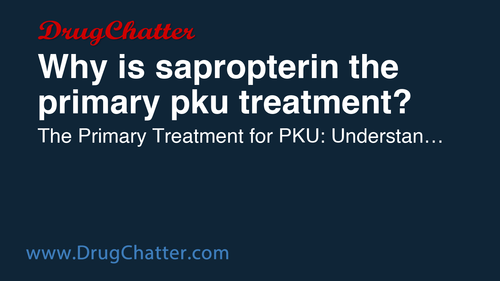 SAPROPTERIN: Why is sapropterin the primary pku treatment? - DrugChatter