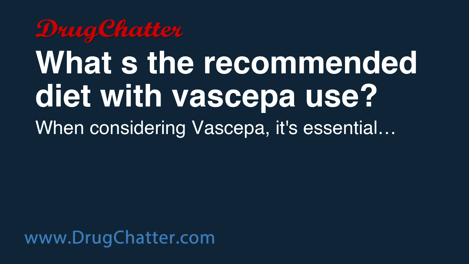 VASCEPA: What's the recommended diet with vascepa use? - DrugChatter