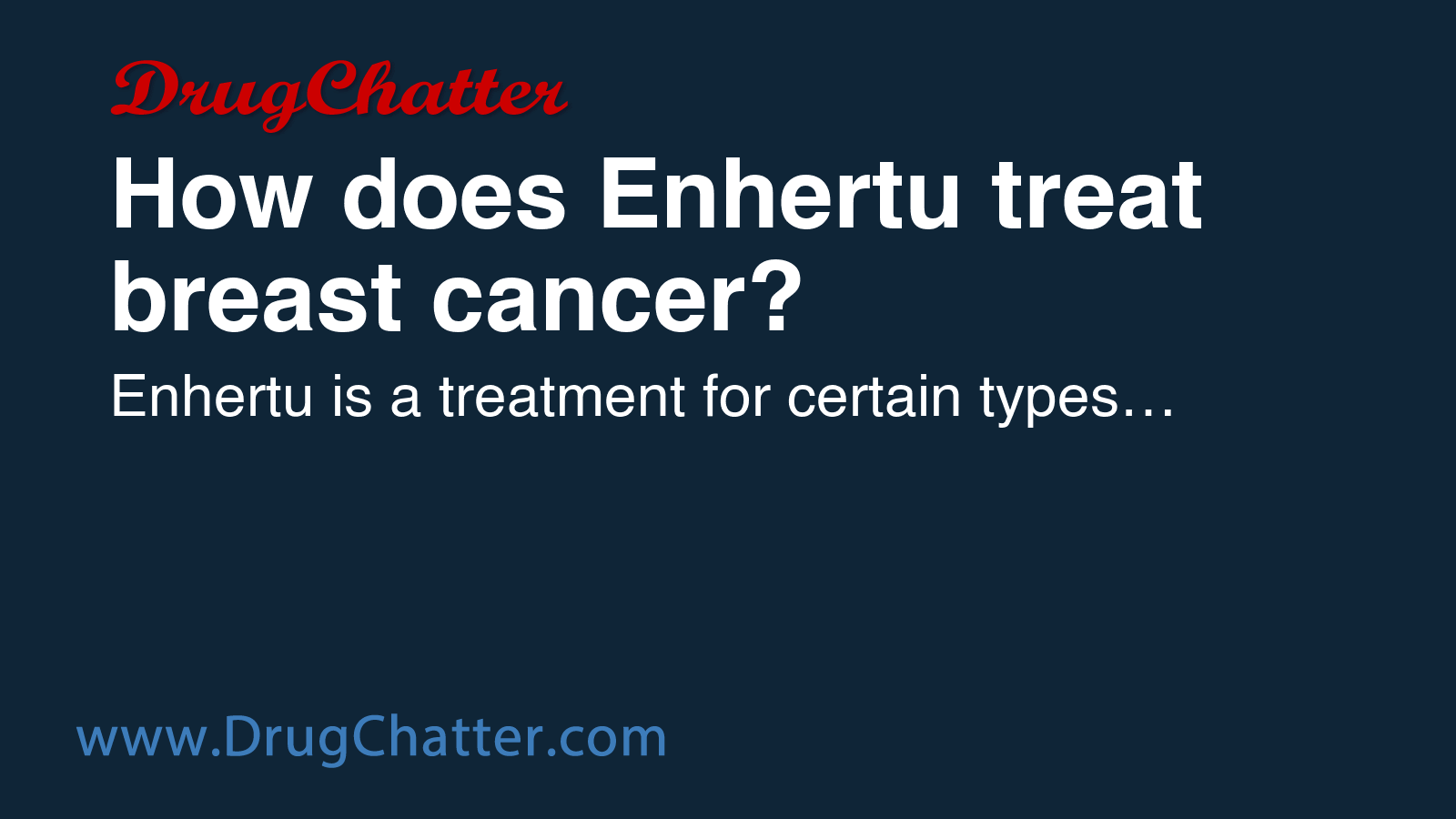 ENHERTU: How does Enhertu treat breast cancer? - DrugChatter