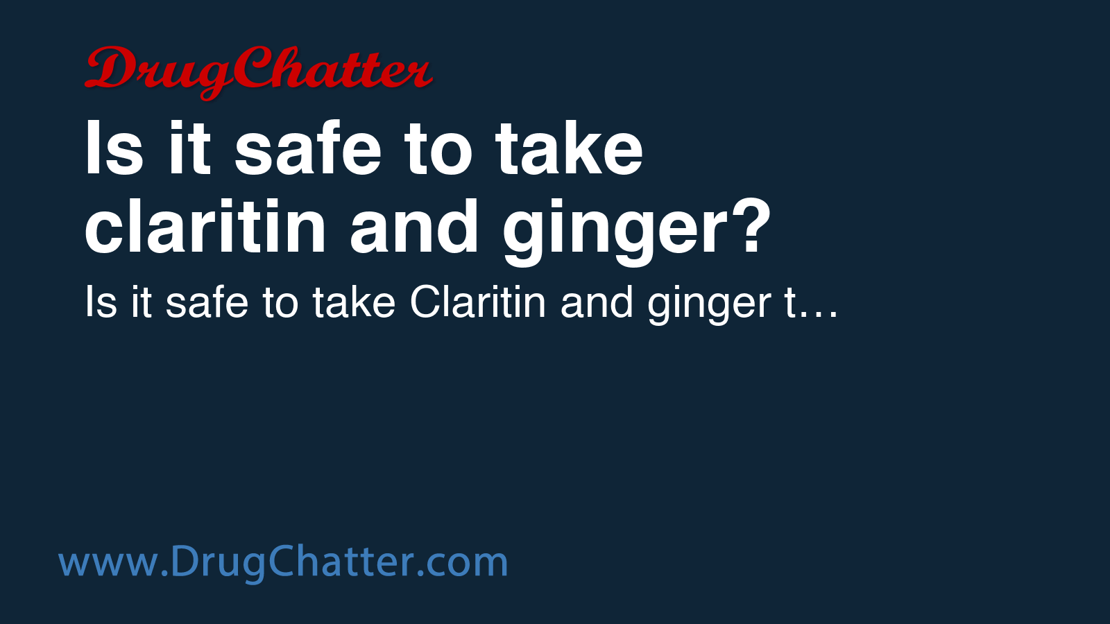 CLARITIN: Is it safe to take claritin and ginger? - DrugChatter