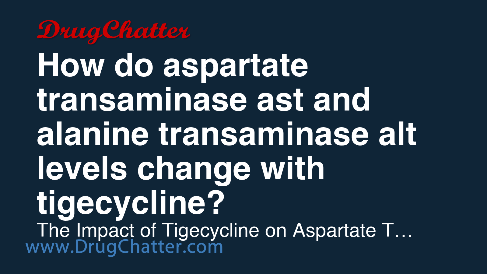 TIGECYCLINE: How do aspartate transaminase ast and alanine transaminase ...