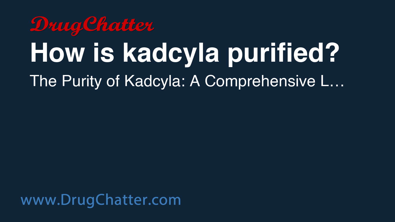 KADCYLA: How is kadcyla purified? - DrugChatter