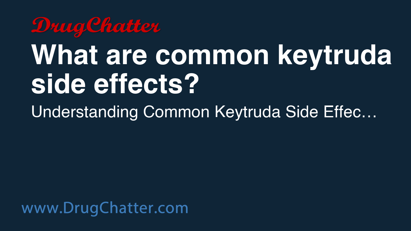 KEYTRUDA: What are common keytruda side effects? - DrugChatter