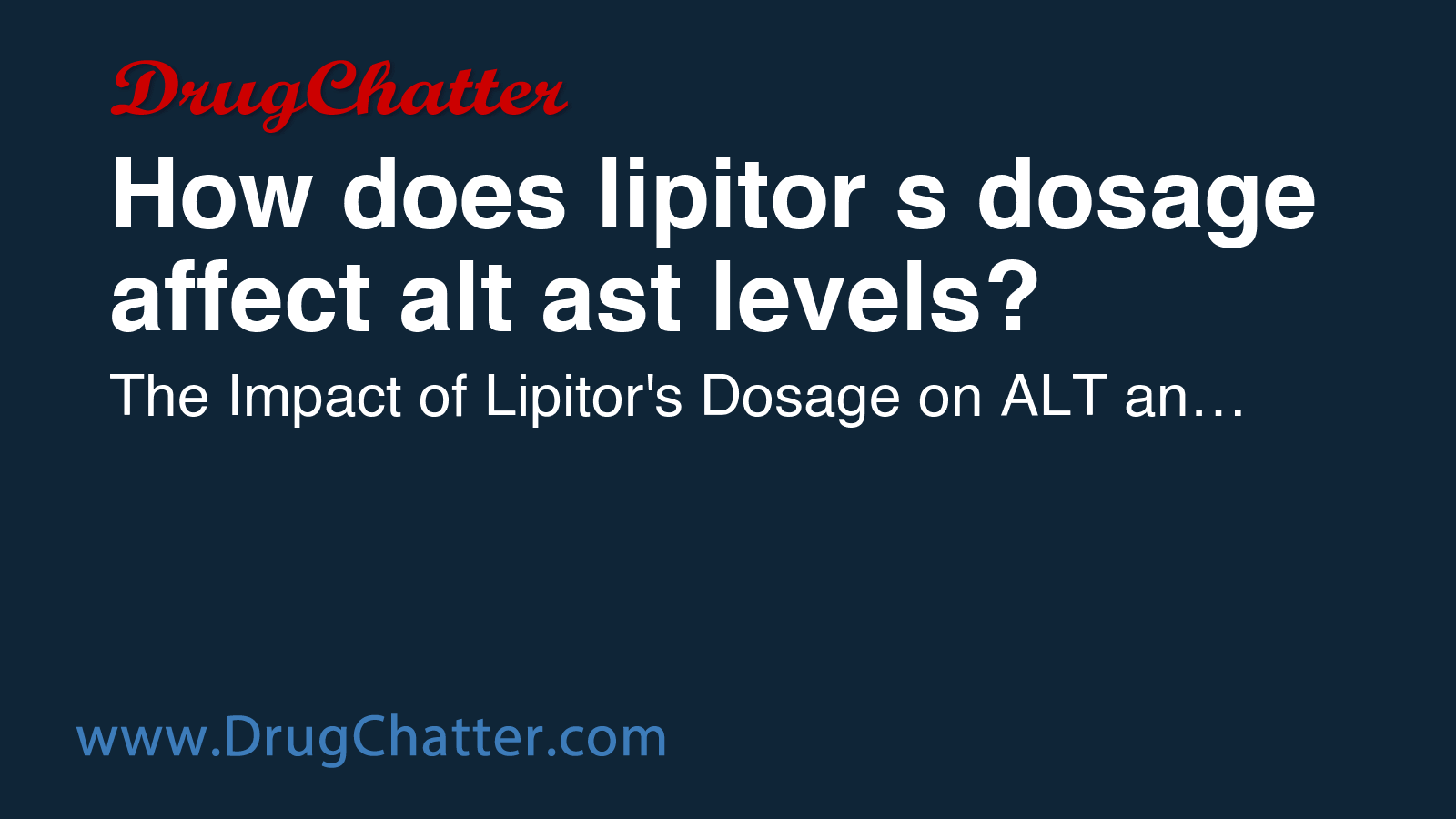 LIPITOR: How does lipitor's dosage affect alt ast levels? - DrugChatter