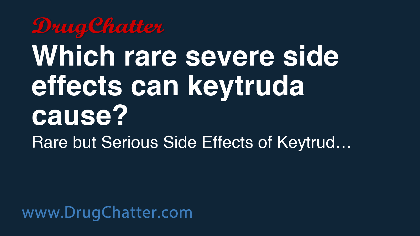 KEYTRUDA: Which rare severe side effects can keytruda cause? - DrugChatter