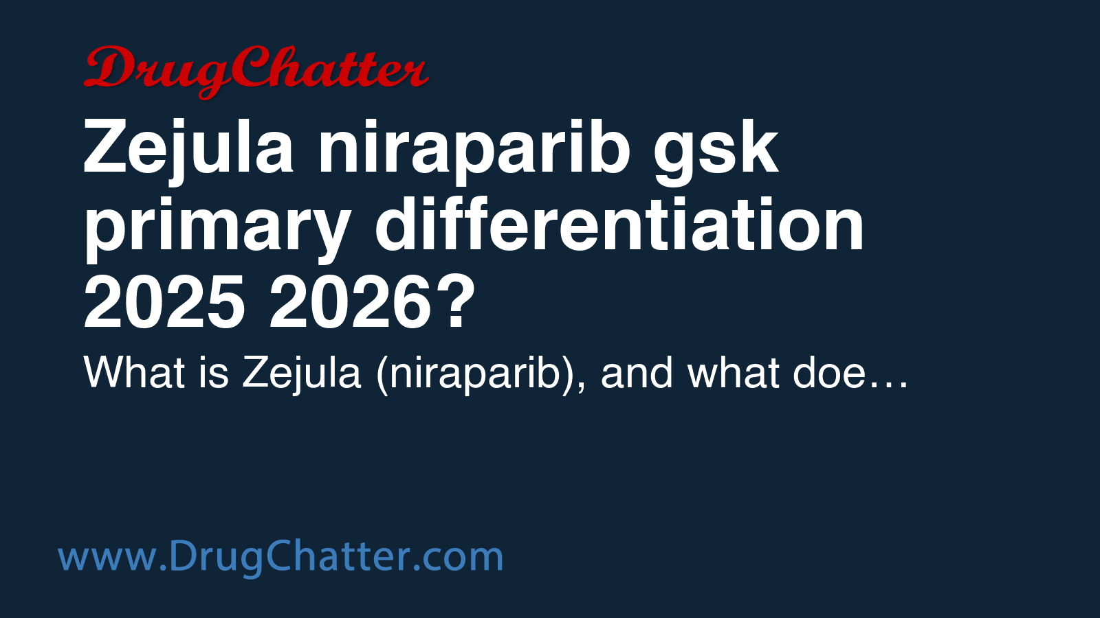 ZEJULA: Zejula niraparib gsk primary differentiation 2025 2026 ...