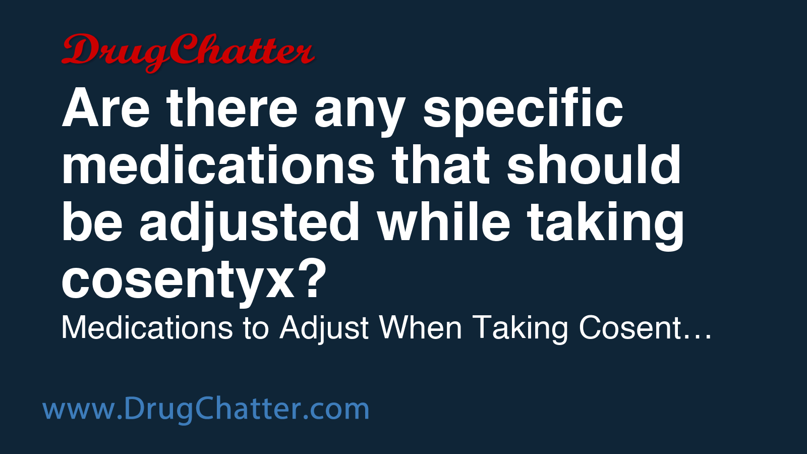 COSENTYX: Are there any specific medications that should be adjusted ...