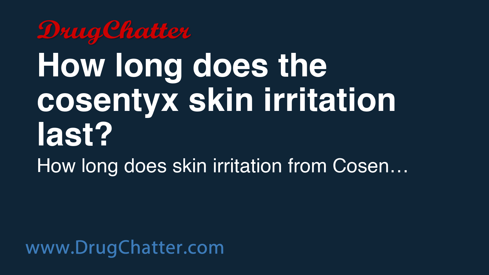 COSENTYX: How long does the cosentyx skin irritation last? - DrugChatter