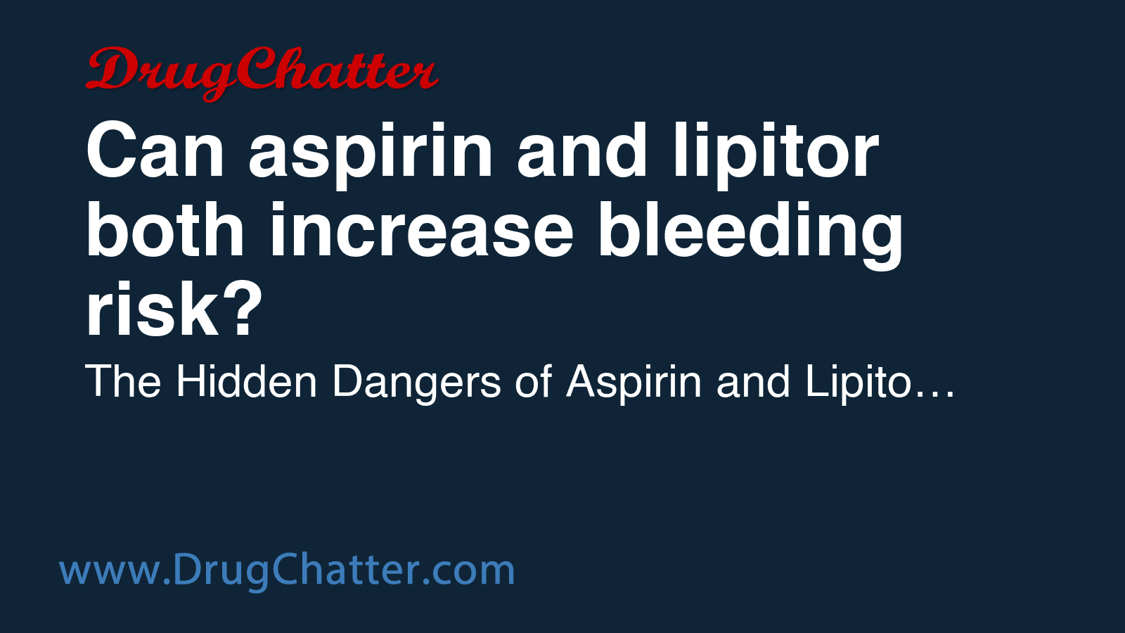 ASPIRIN: Can aspirin and lipitor both increase bleeding risk? - DrugChatter
