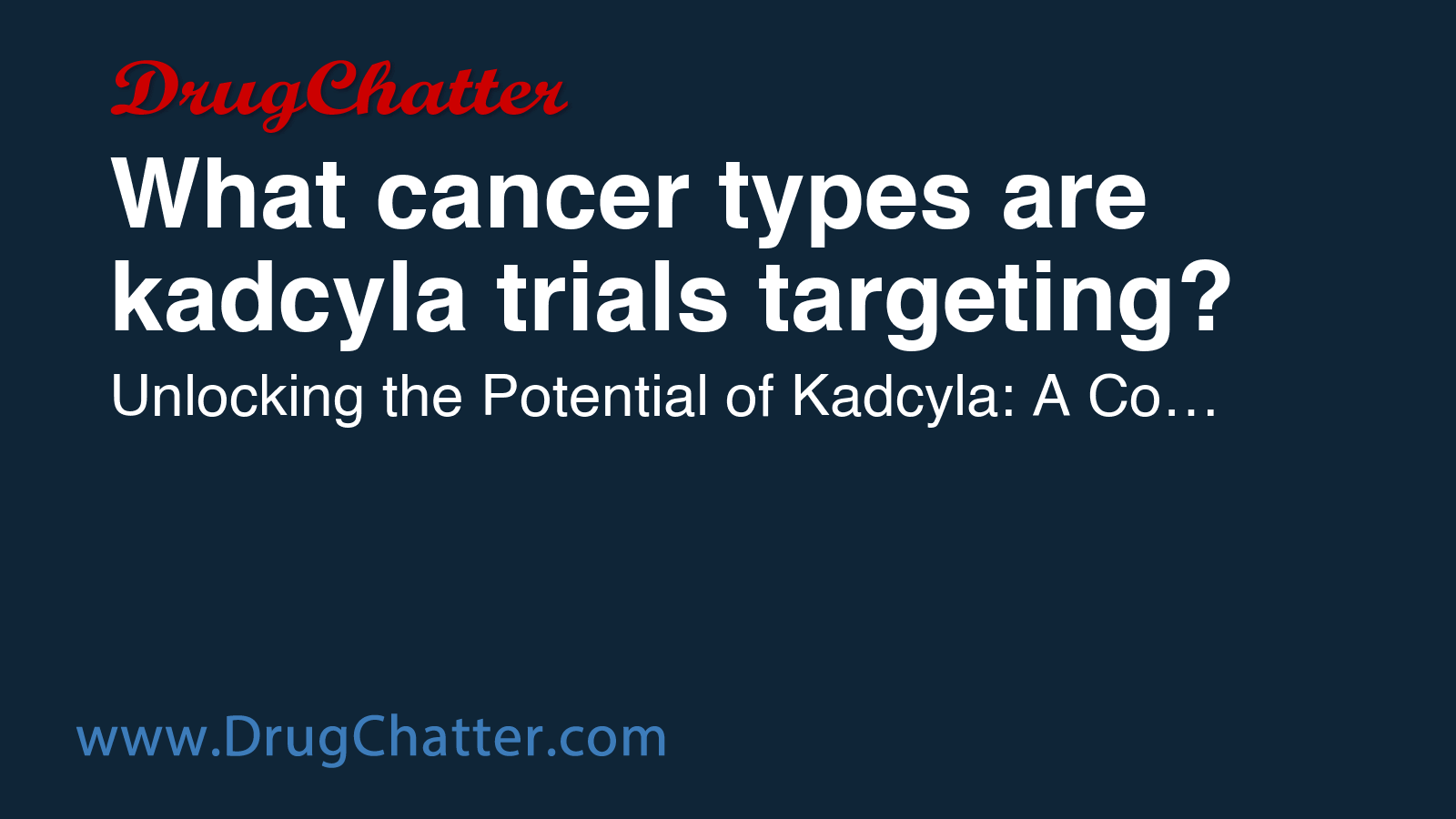 KADCYLA: What cancer types are kadcyla trials targeting? - DrugChatter