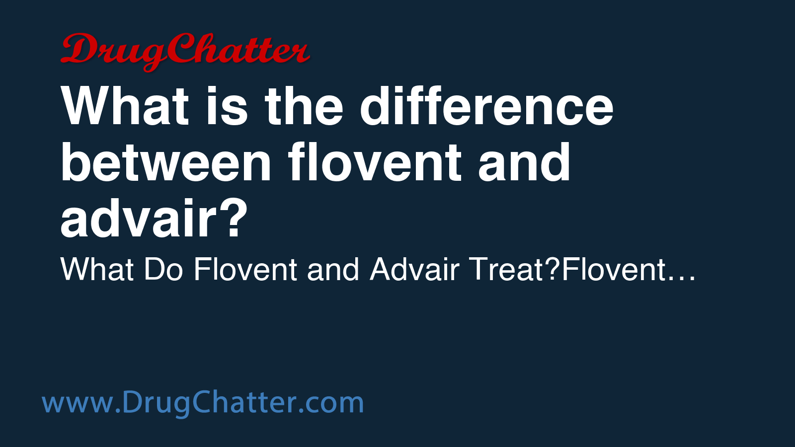FLOVENT: What is the difference between flovent and advair? - DrugChatter