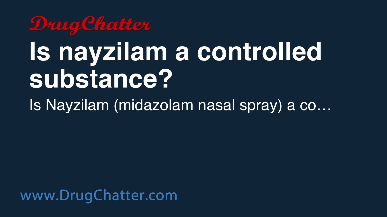 NAYZILAM: Is nayzilam a controlled substance? - DrugChatter