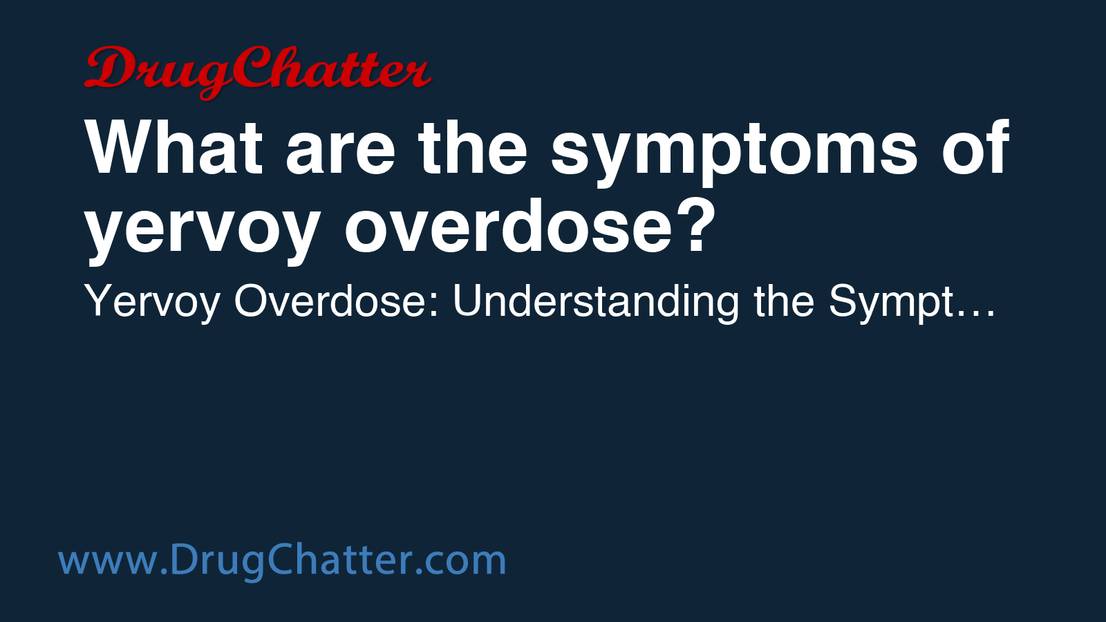 YERVOY: What are the symptoms of yervoy overdose? - DrugChatter