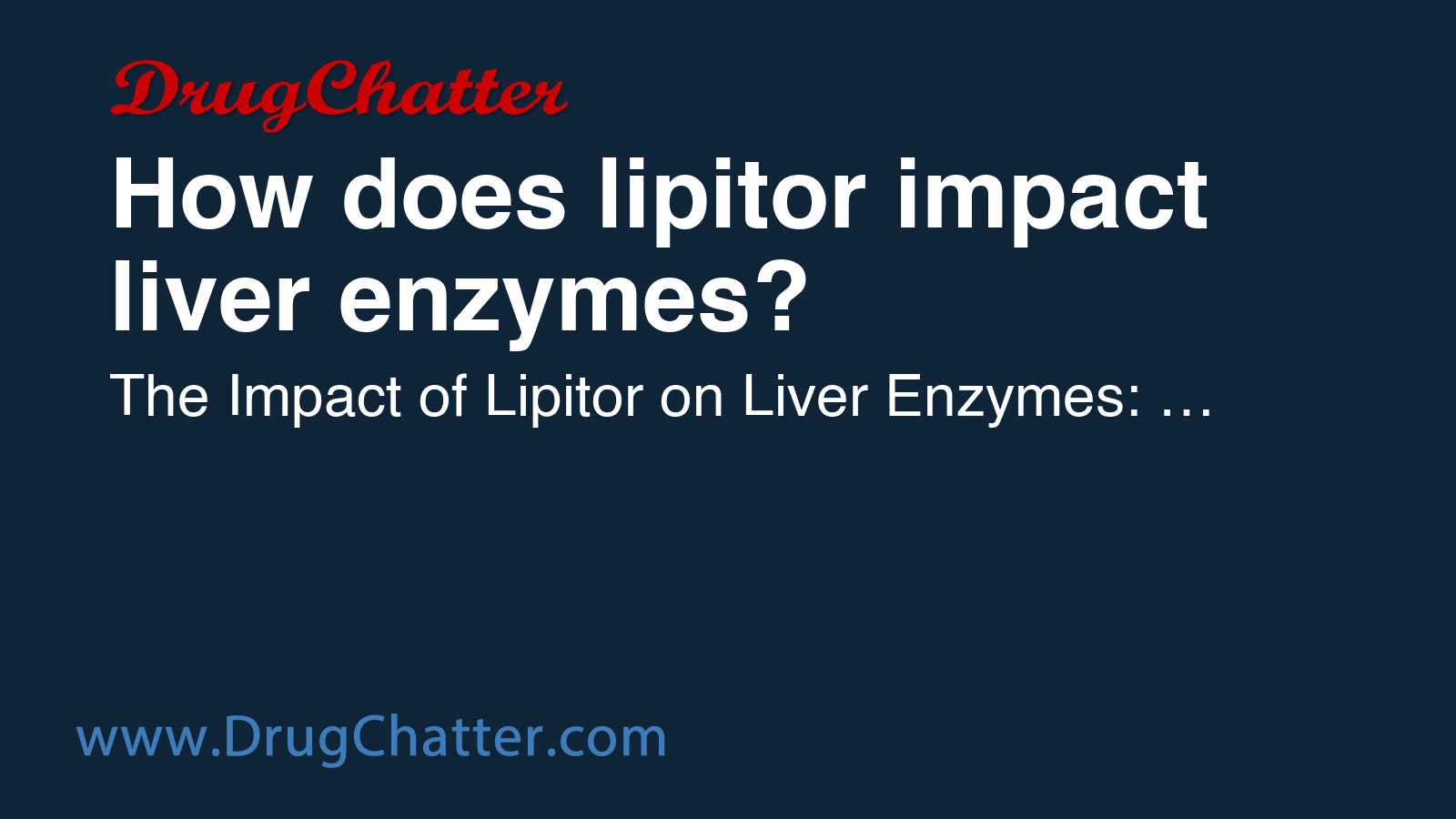LIPITOR: How does lipitor impact liver enzymes? - DrugChatter
