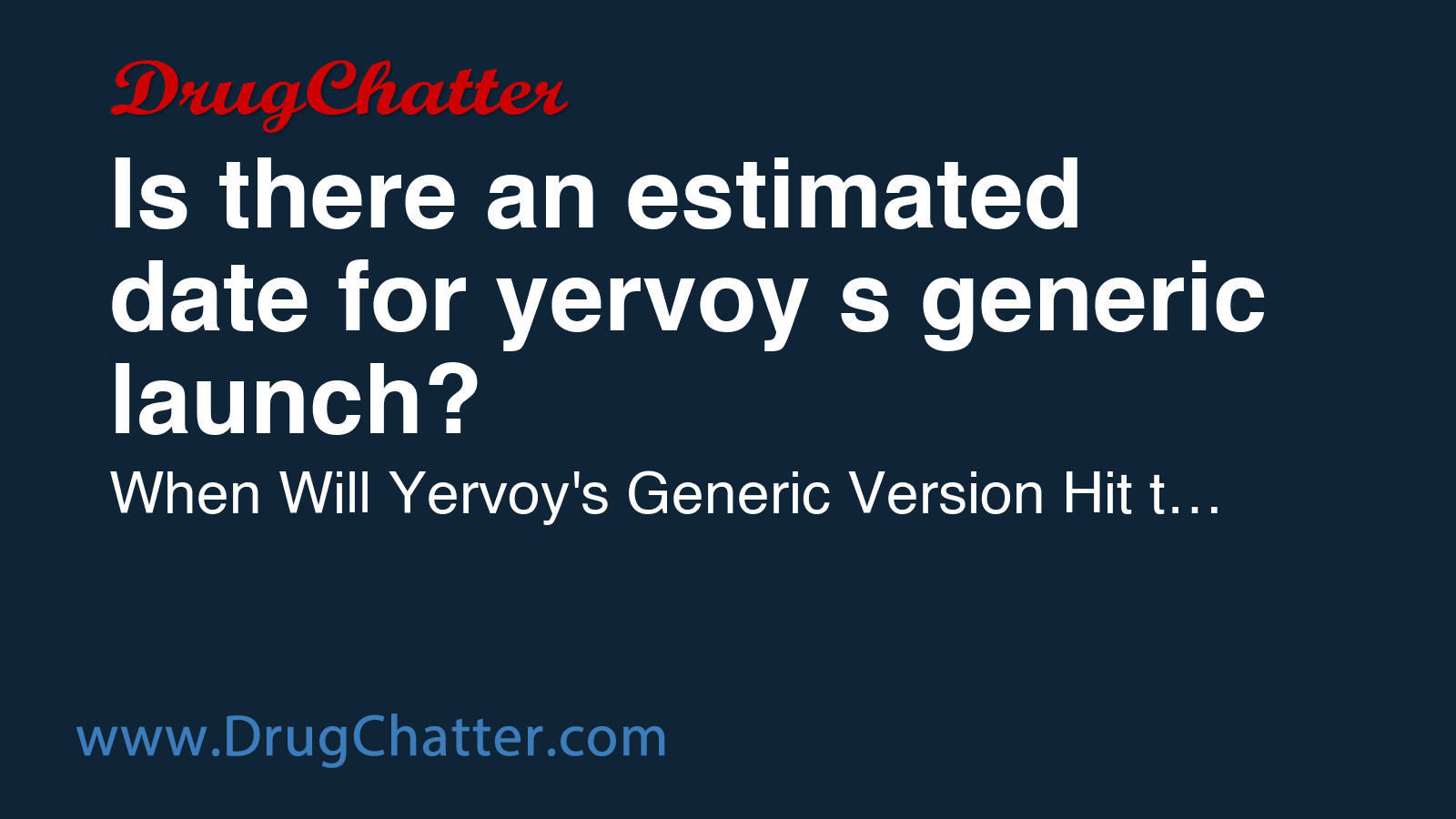 YERVOY: Is there an estimated date for yervoy's generic launch ...