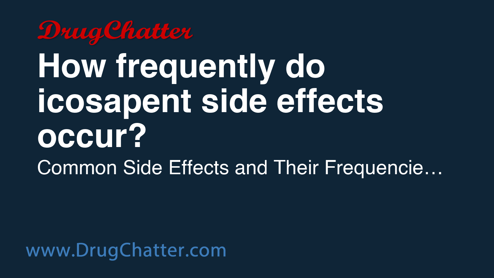 ICOSAPENT: How frequently do icosapent side effects occur? - DrugChatter