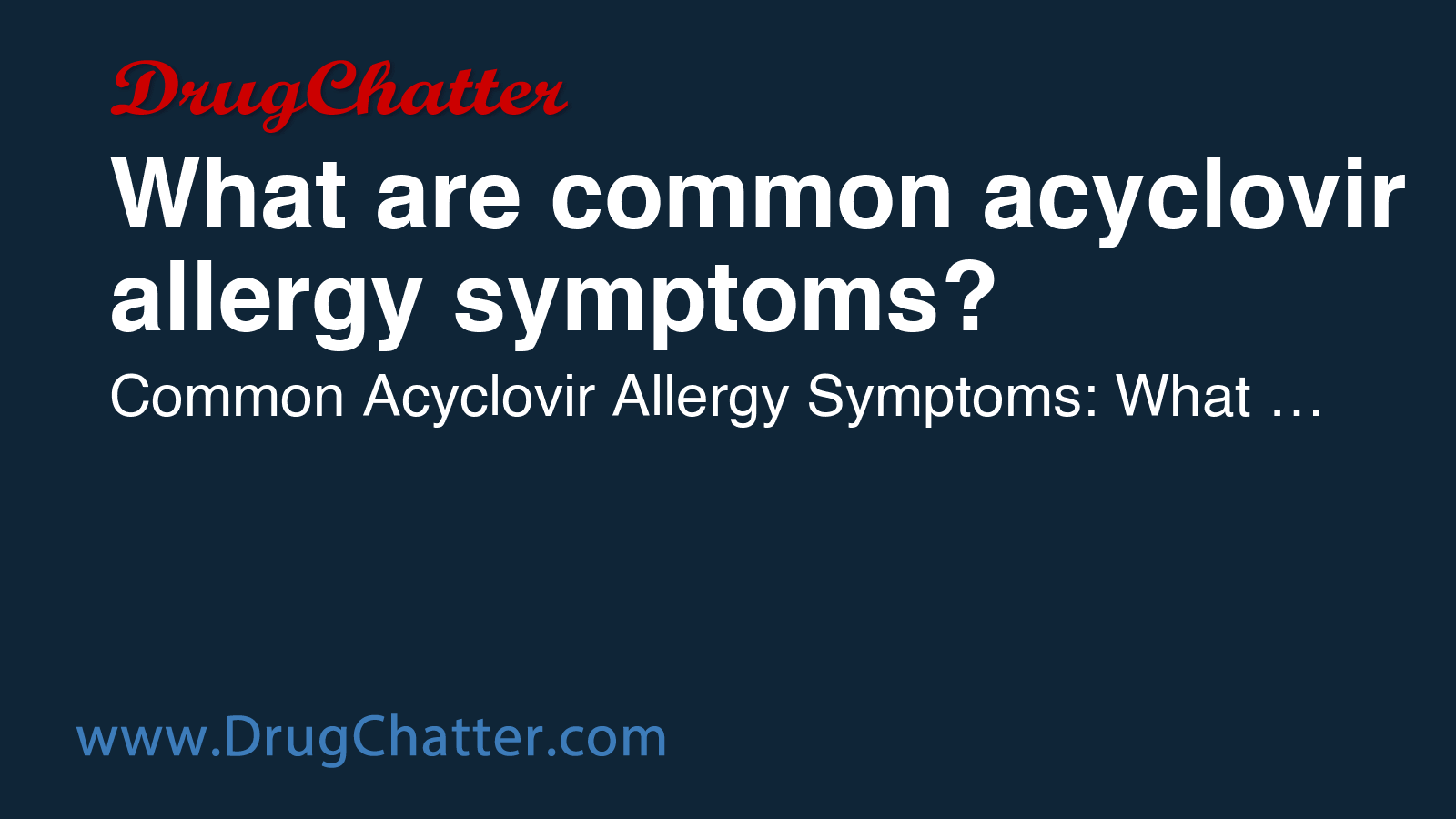 ACYCLOVIR: What are common acyclovir allergy symptoms? - DrugChatter