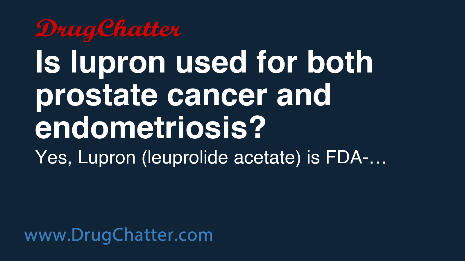 LUPRON: Is lupron used for both prostate cancer and endometriosis ...