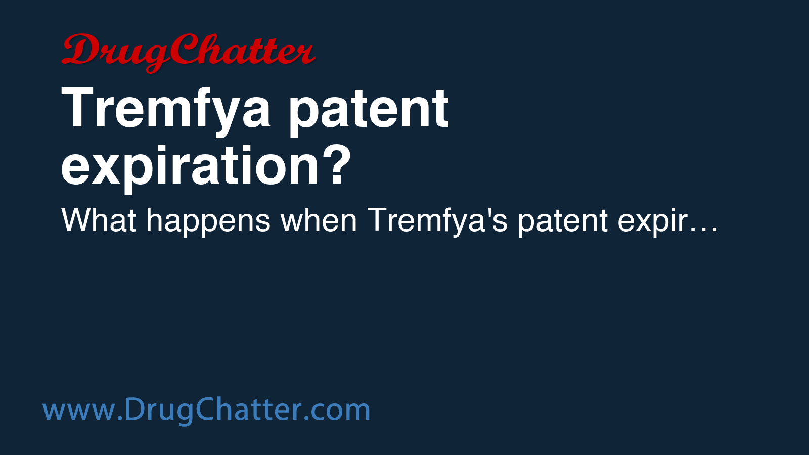 TREMFYA: Tremfya patent expiration? - DrugChatter