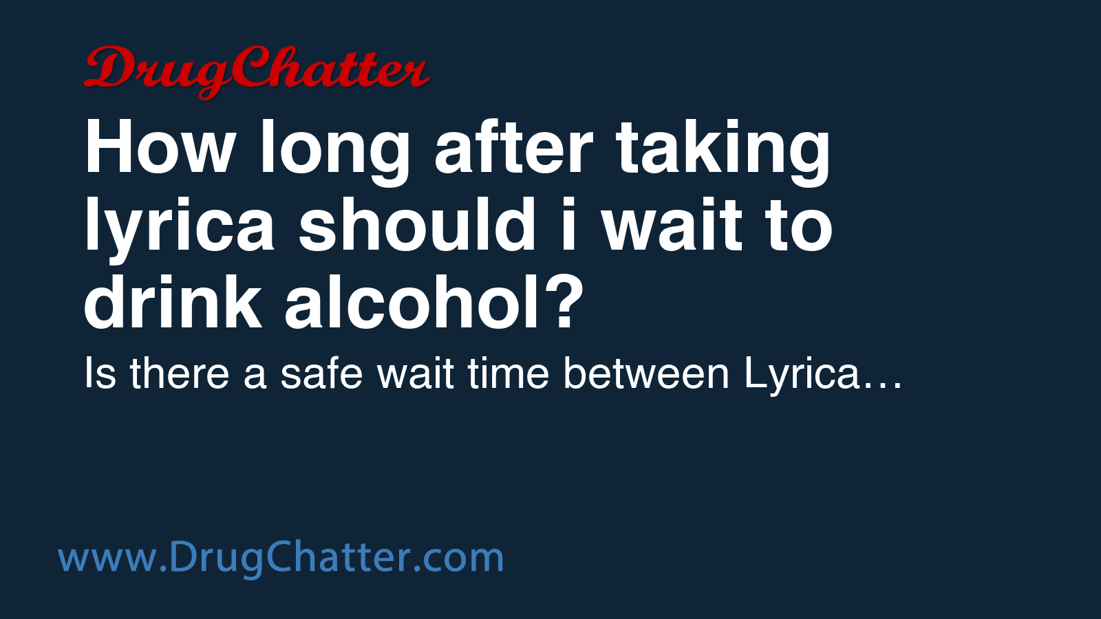 LYRICA: How long after taking lyrica should i wait to drink alcohol ...