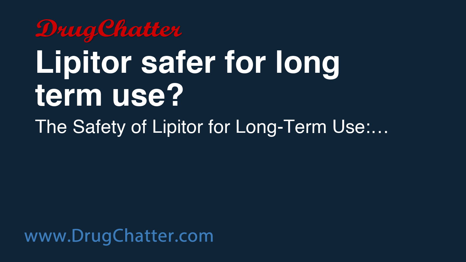 LIPITOR: Lipitor safer for long term use? - DrugChatter