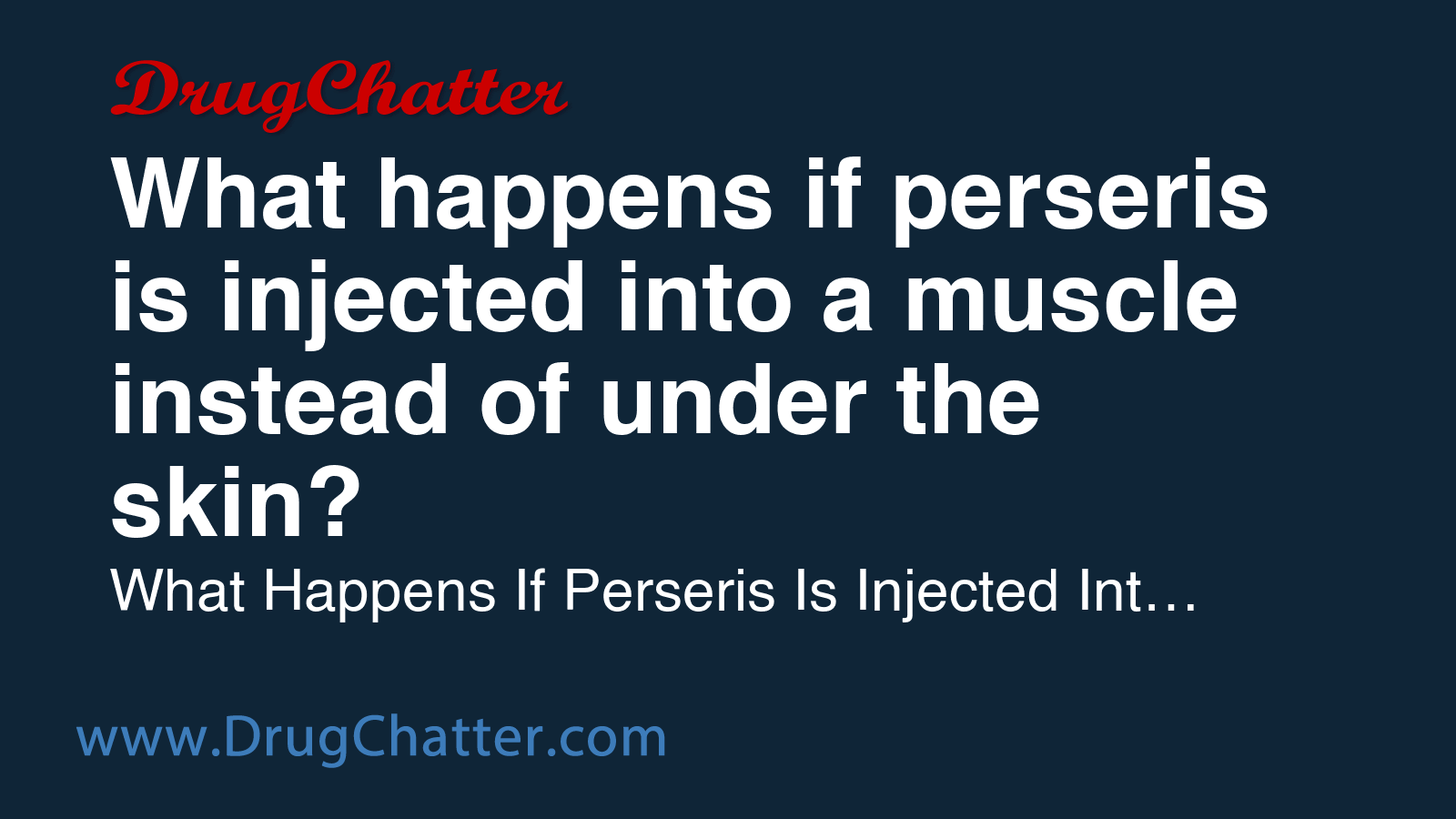 PERSERIS: What happens if perseris is injected into a muscle instead of ...