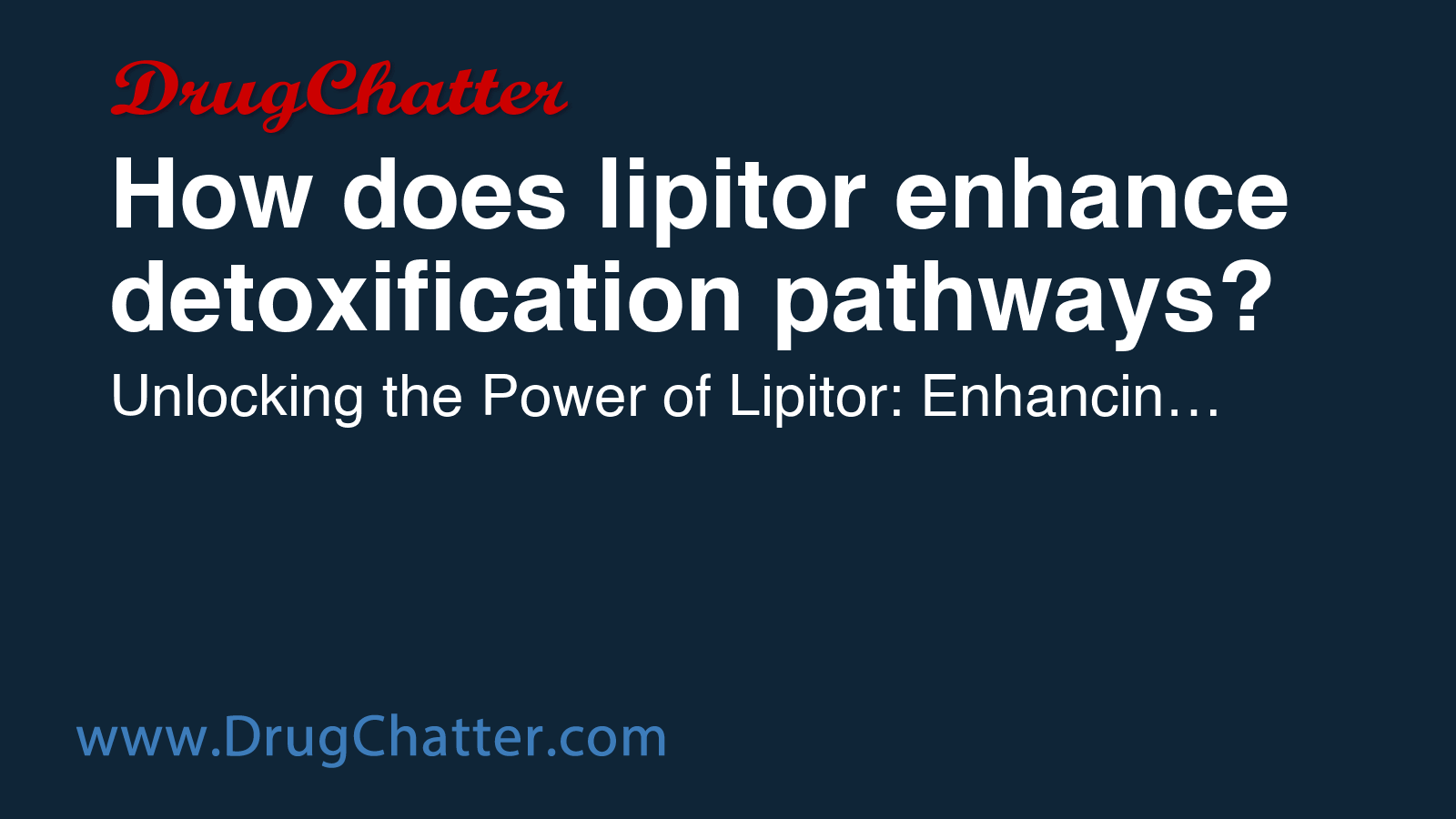 LIPITOR: How does lipitor enhance detoxification pathways? - DrugChatter