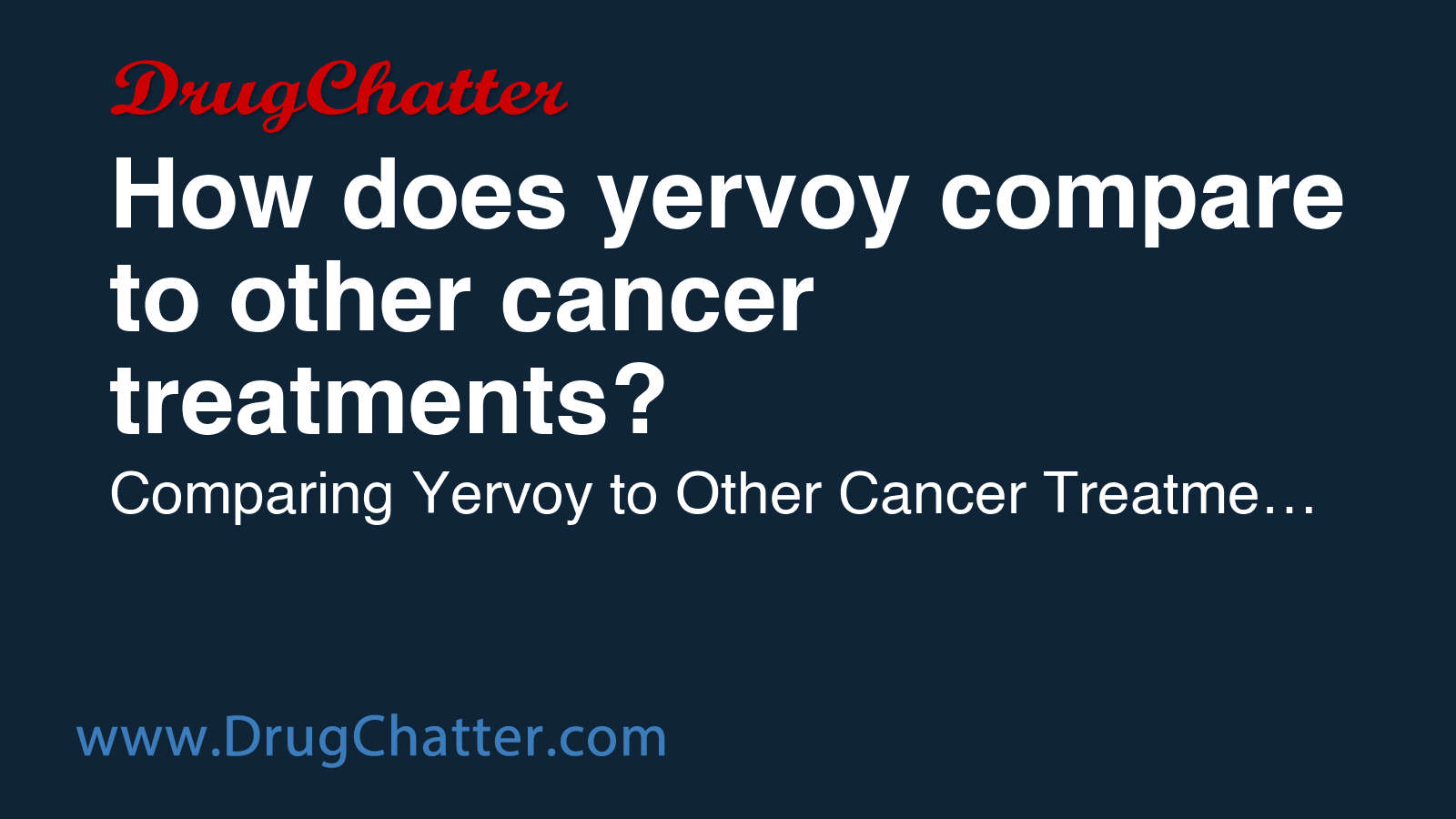 YERVOY: How does yervoy compare to other cancer treatments? - DrugChatter