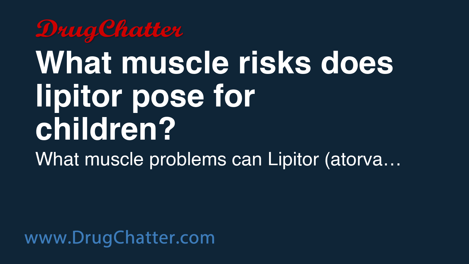 MUSCLE: What muscle risks does lipitor pose for children? - DrugChatter