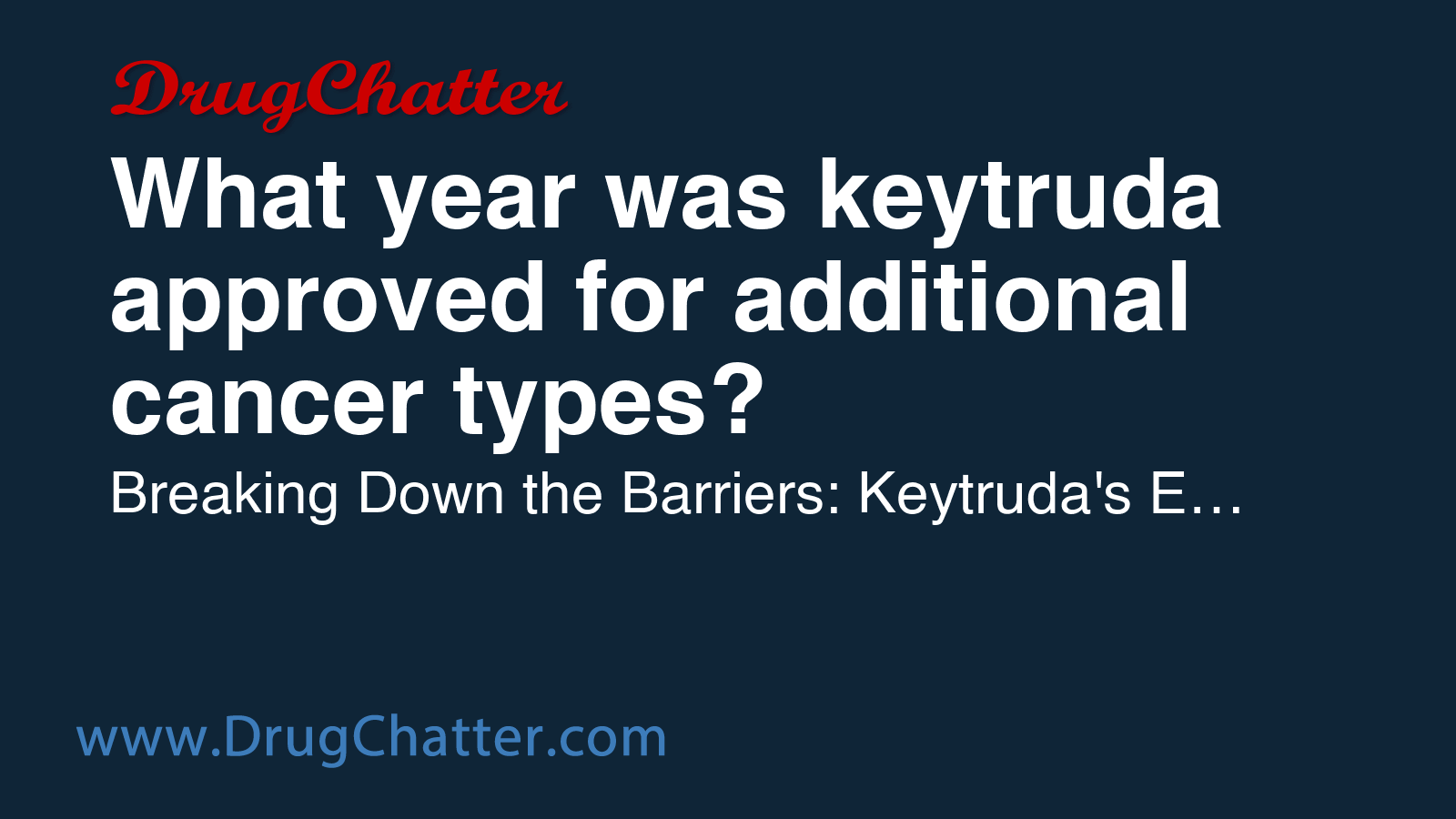 KEYTRUDA: What year was keytruda approved for additional cancer types ...