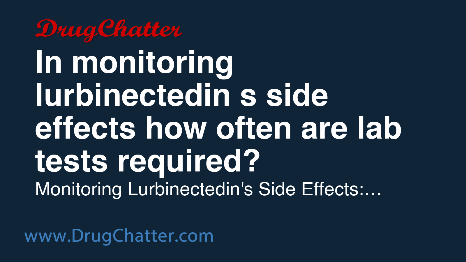 LURBINECTEDIN: In monitoring lurbinectedin s side effects how often are ...