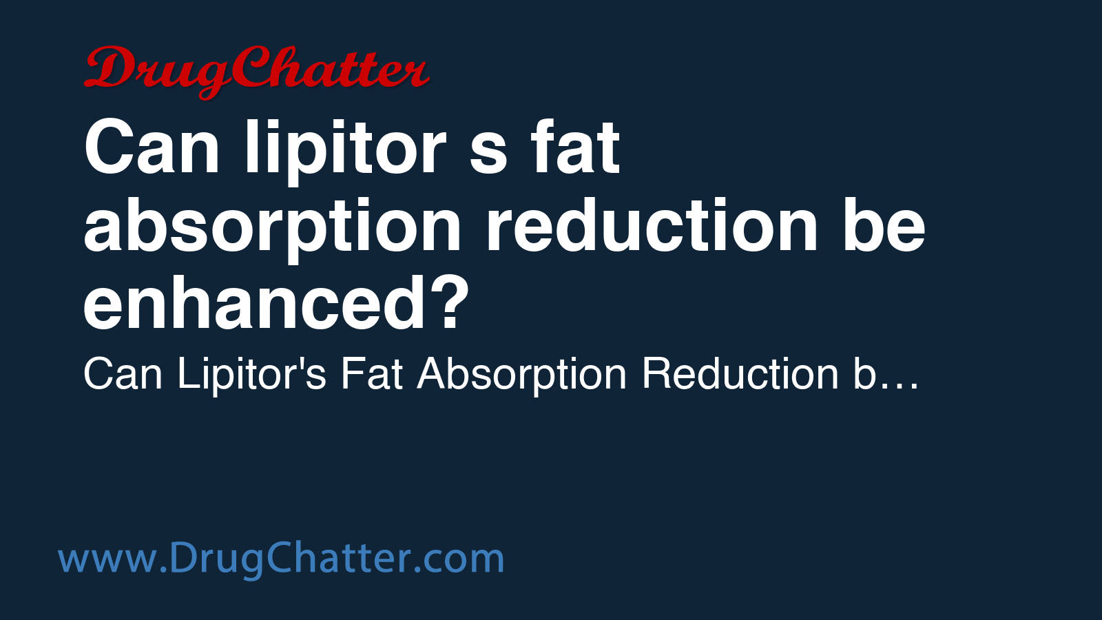 LIPITOR: Can lipitor's fat absorption reduction be enhanced? - DrugChatter