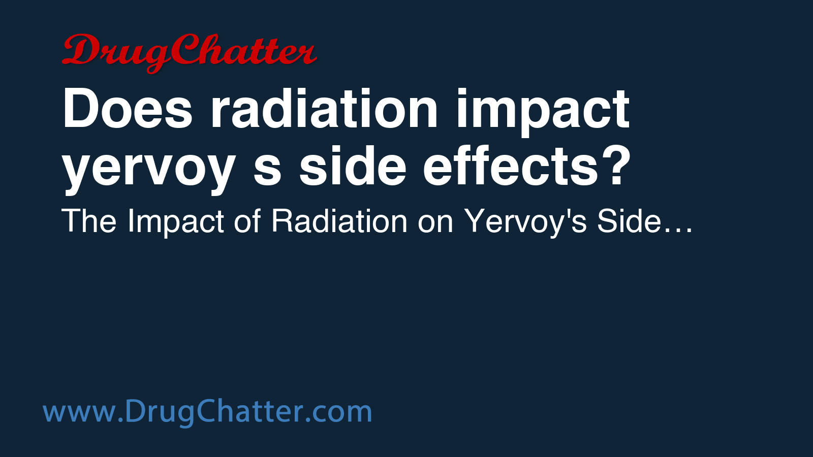 YERVOY: Does radiation impact yervoy s side effects - DrugChatter