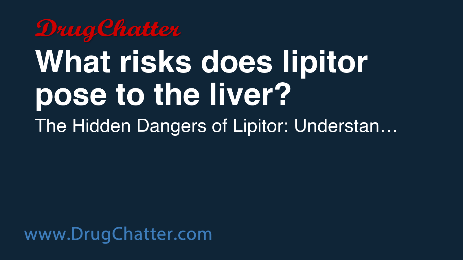 LIPITOR: What risks does lipitor pose to the liver? - DrugChatter