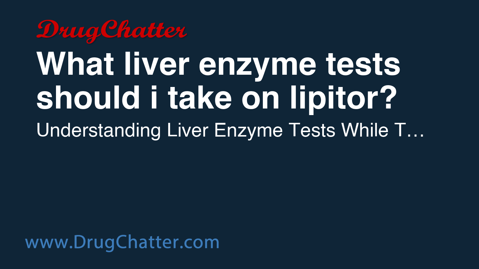 LIPITOR: What liver enzyme tests should i take on lipitor? - DrugChatter