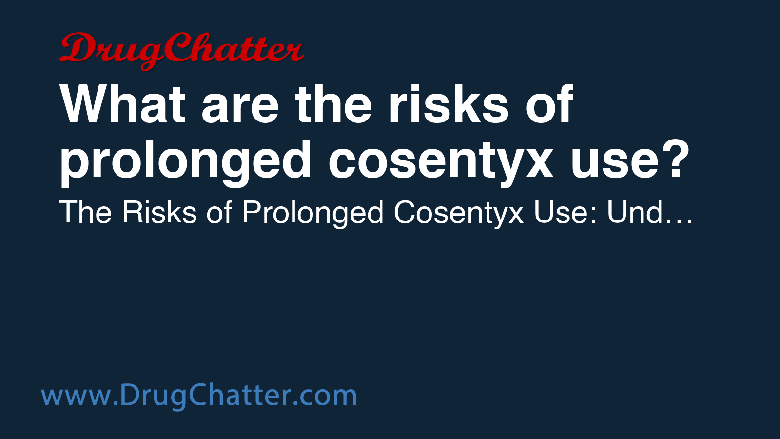 COSENTYX: What are the risks of prolonged cosentyx use? - DrugChatter