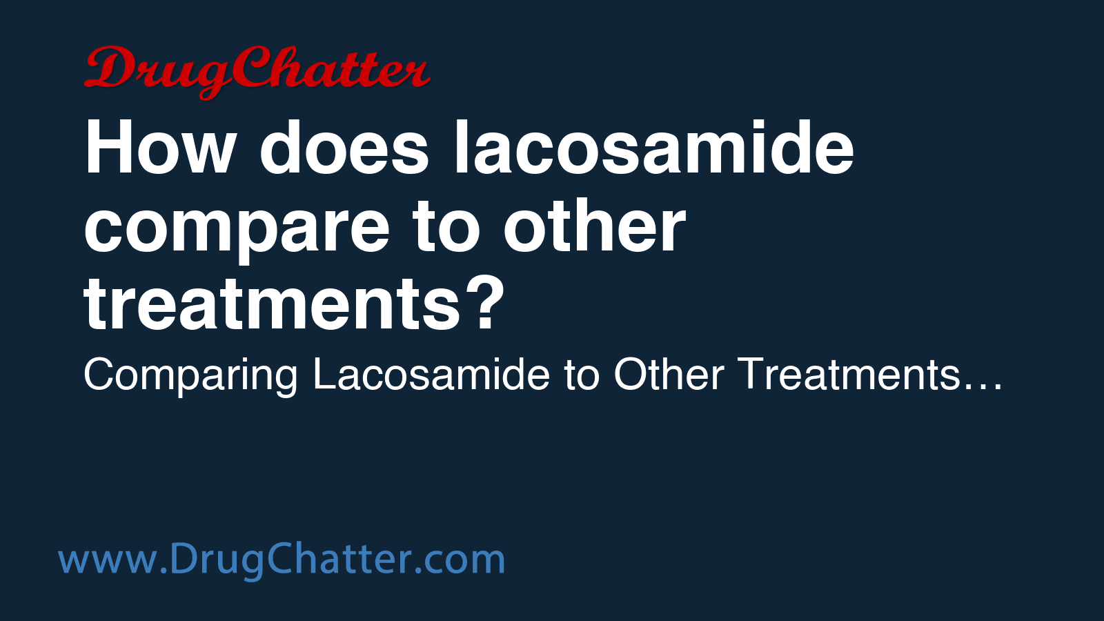 LACOSAMIDE: How does lacosamide compare to other treatments? - DrugChatter