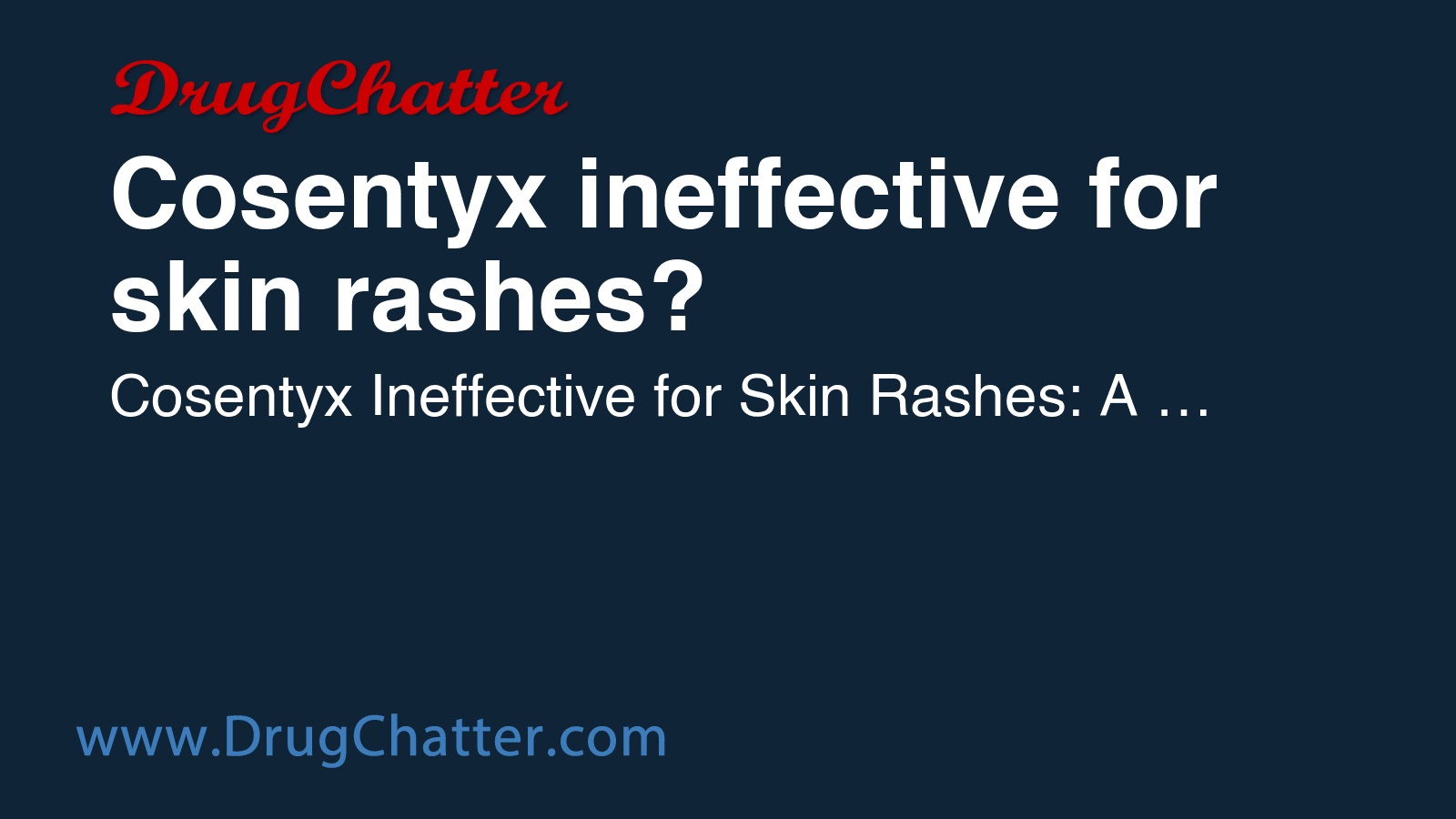COSENTYX: Cosentyx ineffective for skin rashes? - DrugChatter