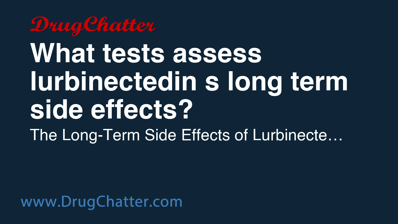 LURBINECTEDIN: What tests assess lurbinectedin's long term side effects ...