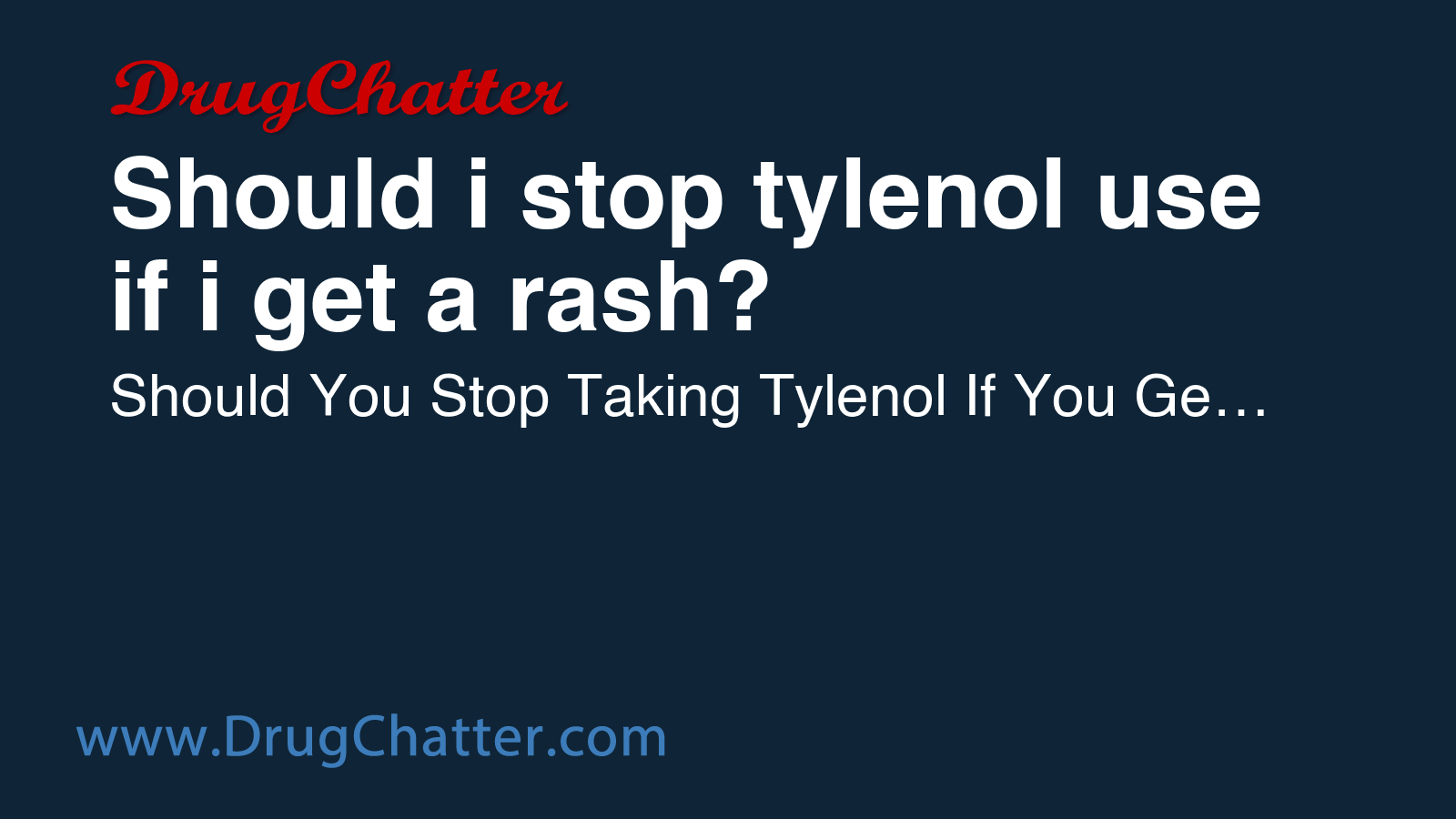 TYLENOL: Should i stop tylenol use if i get a rash? - DrugChatter